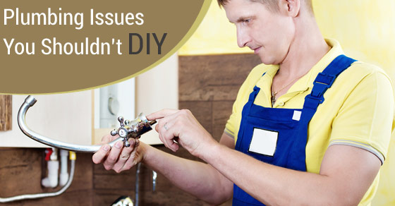 Plumbing Issues You Shouldn’t DIY