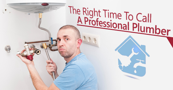 The Right Time To Call A Professional Plumber